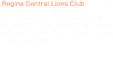 &nbsp;Regina Central Lions Club has been a very generous donor each year for the past five years. Their recognition of the need for encouragement of cultural activities in North Central Regina is very much appreciated.